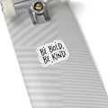 Be Bold Be Kind Kiss-Cut Stickers | Handwritten Marker Brush Script, Humanized Typography