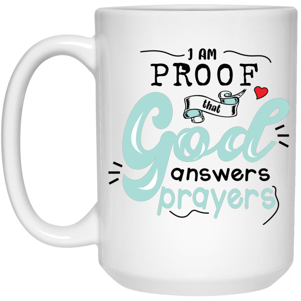 I am proof that God's answers prayers 15 oz. White Mug