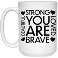 Strong love brave beautiful you are 15 oz. White Mug