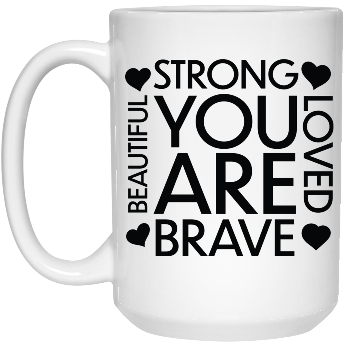 Strong love brave beautiful you are 15 oz. White Mug