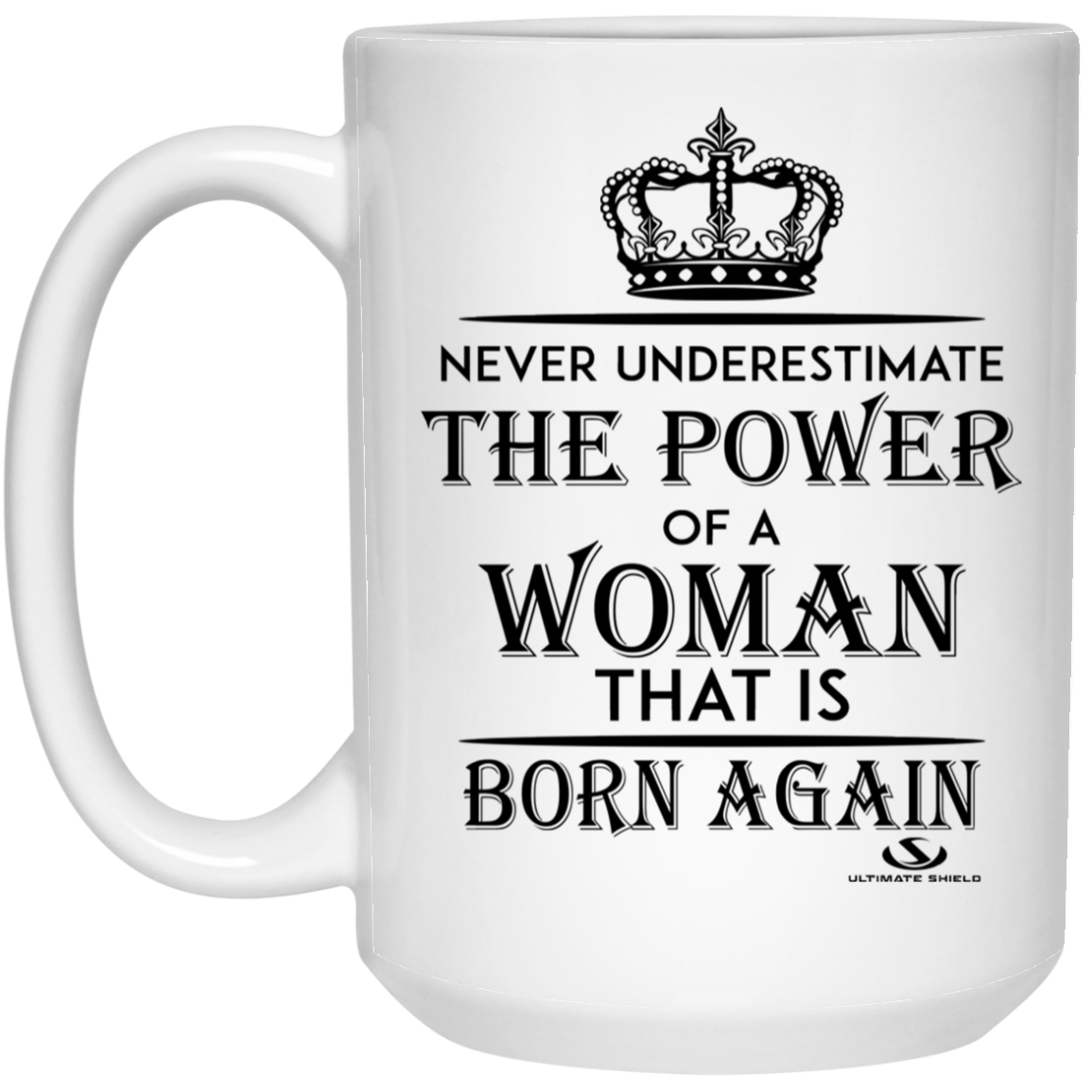 NEVER UNDERESTIMATE THE POWER OF A WOMAN 15 oz. White Mug