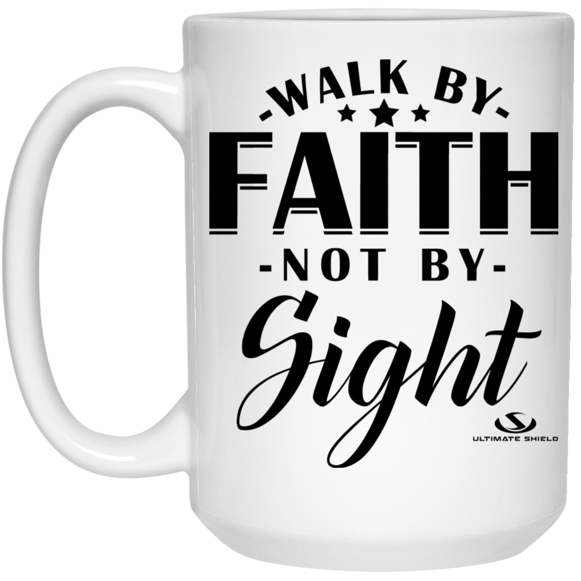 WALK BY FAITH -NOT BY- Sight 15 oz. White Mug