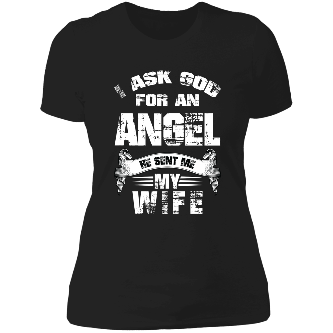 Ask God for an angel he sent me my wife Ladies' Boyfriend T-Shirt