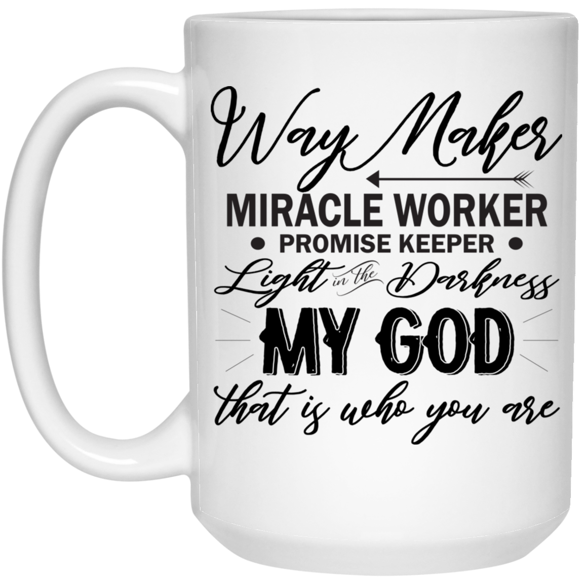 Way maker Miracle Worker promise keeper light in the darkness my God that is who you are 15 oz. White Mug